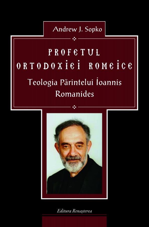 Andrew J. Sopko - Profetul ortodoxiei romeice: teologia părintelui Ioannis Romanides