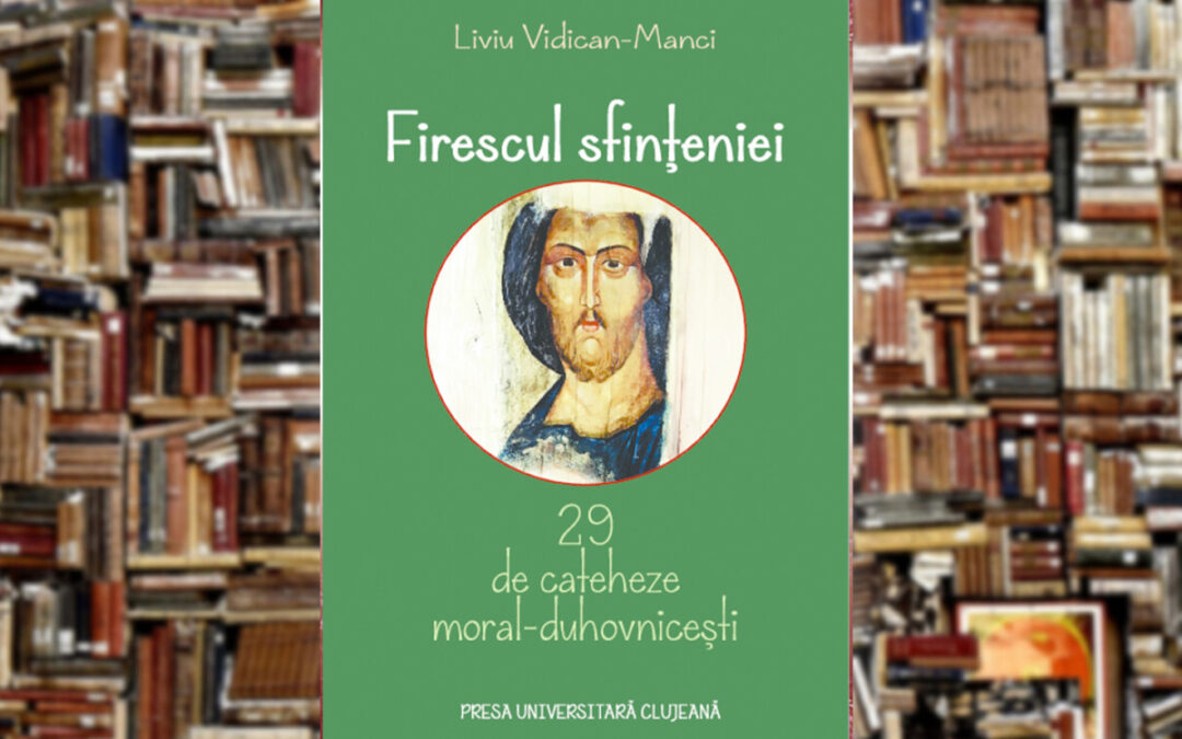 Pr. Liviu Vidican Manci | Firescul sfințeniei