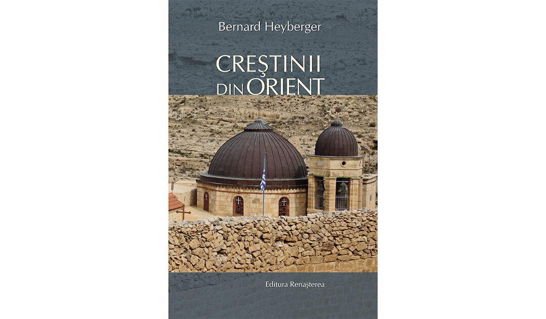 Recomandare de carte: Bernard Heyberger – Creștinii din Orient
