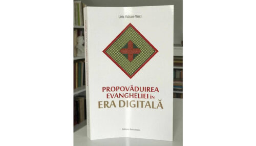Recomandare de carte: Propovăduirea Evangheliei în Era Digitală (Pr. Liviu Vidican Manci)