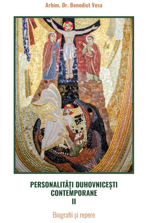 † Benedict Bistrițeanul | Personalităţi duhovniceşti contemporane II