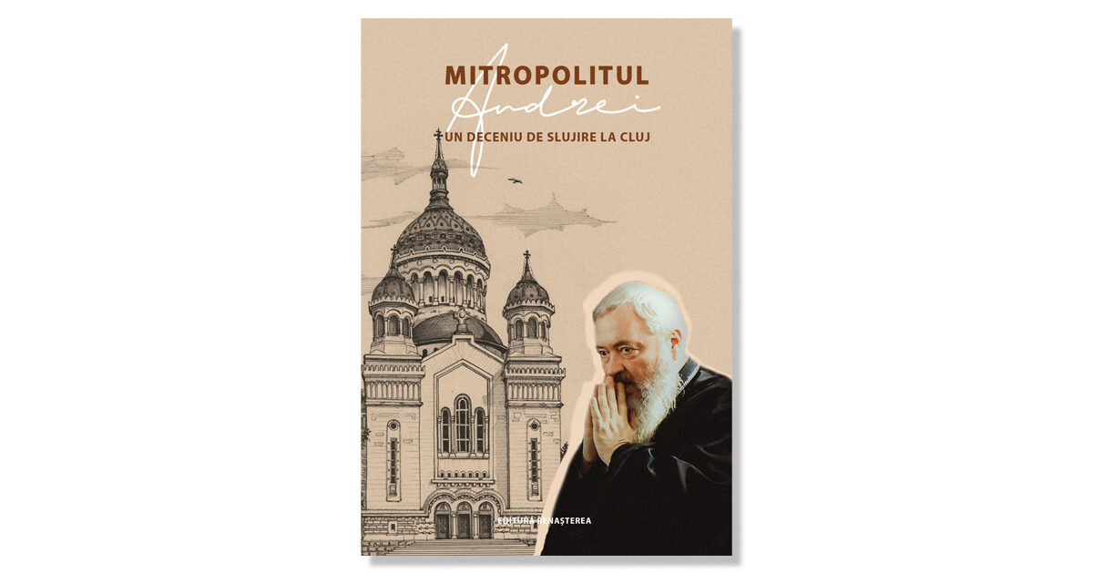 Recomandare de carte: Mitropolitul Andrei, un deceniu de slujire la Cluj