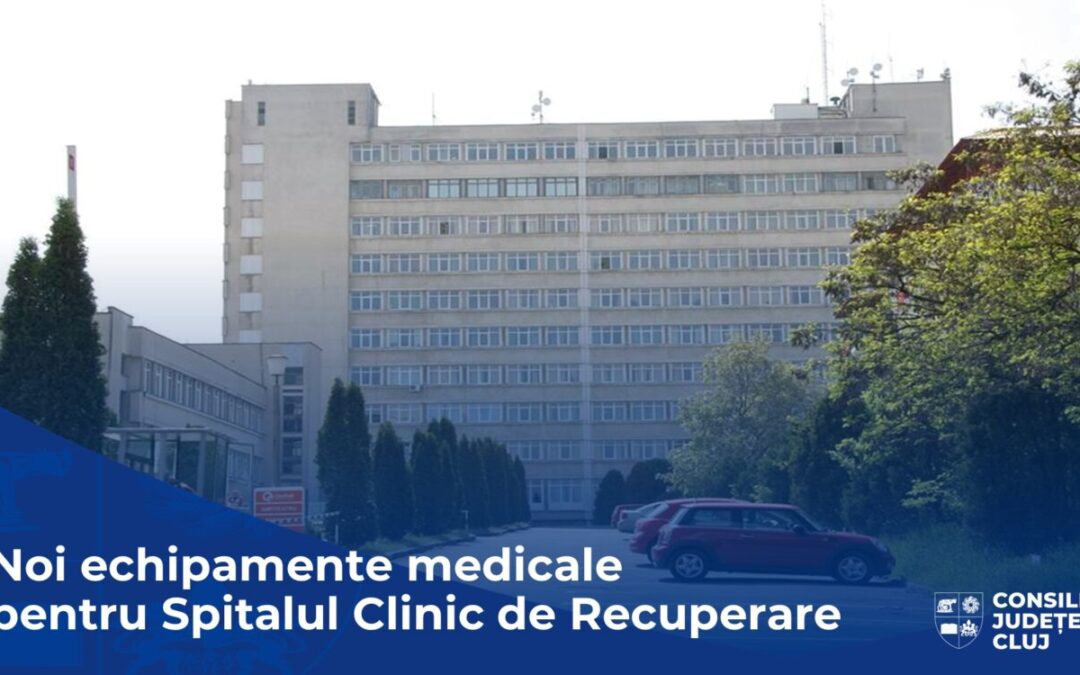 Noi investiții ale Consiliului Județean Cluj la Spitalul de Recuperare