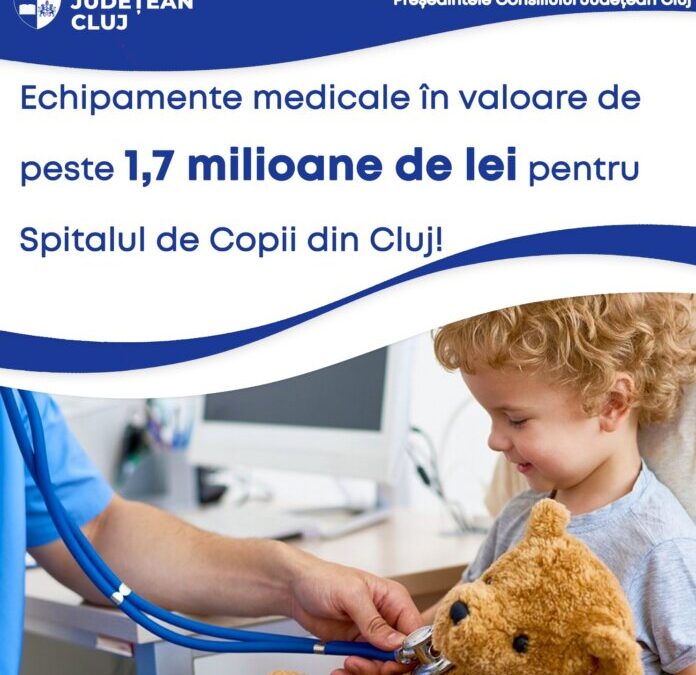 Echipamente medicale în valoare de peste 1,7 milioane de lei pentru Spitalul de Copii din Cluj