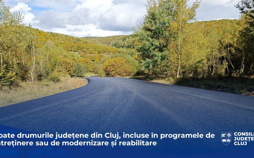 Toate drumurile județene din Cluj, incluse în programele de întreținere sau de modernizare și reabilitare