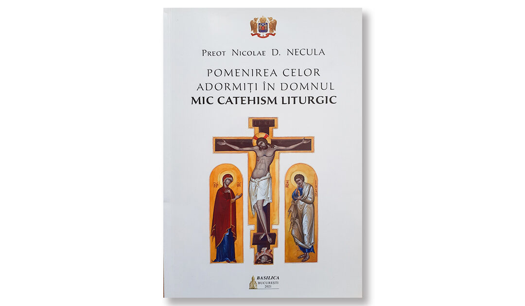 Pr. Nicolae D. Necula, Pomenirea celor adormiți în Domnul: mic catehism liturgic