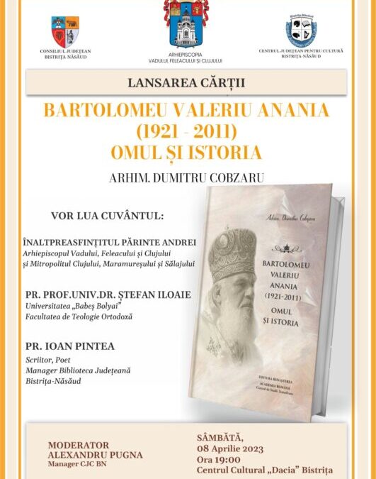 Lansare de carte: „Bartolomeu Valeriu Anania (1921-2011). Omul și Istoria” | Centrul Cultural „Dacia” din Bistrița