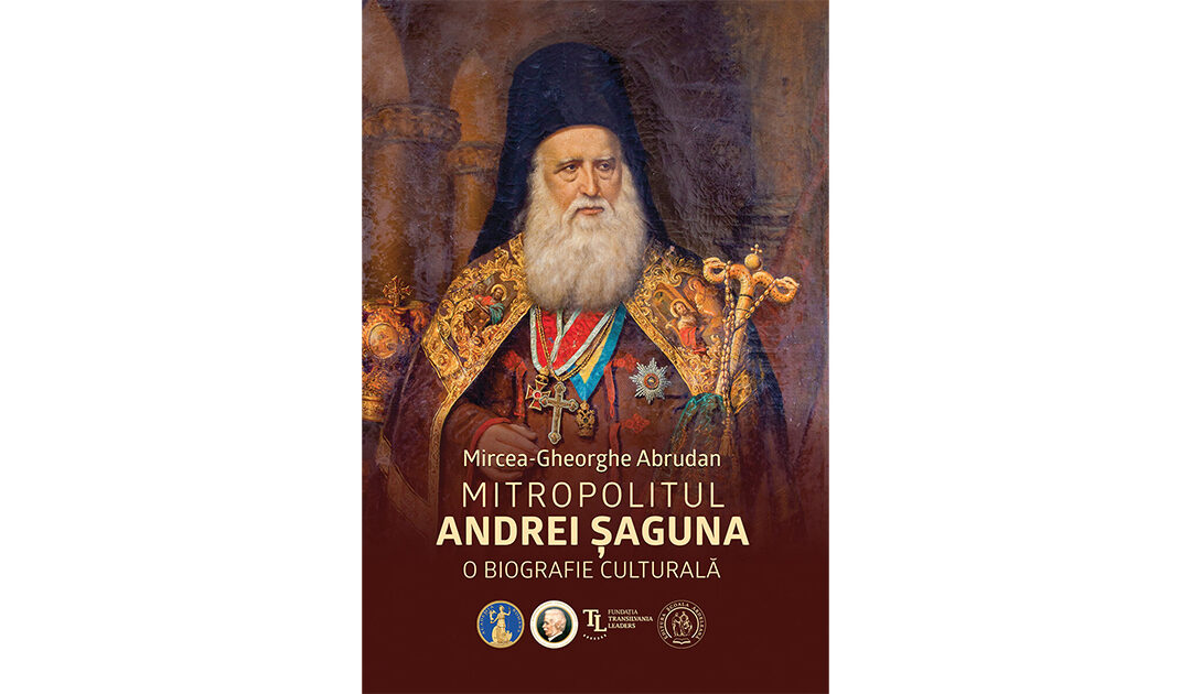Lansarea volumului „ Mitropolitul Andrei Șaguna. O biografie culturală”