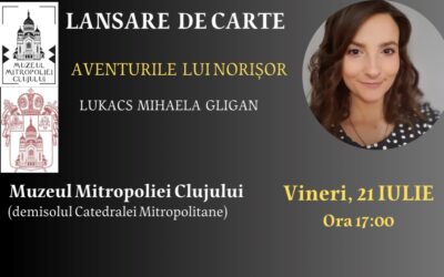 Lansarea volumului „Aventurile lui Norișor” scrisă de Mihaela (Gligan) Lukacs la Muzeul Mitropoliei Clujului