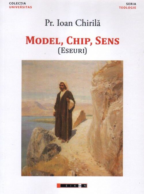 Pr. Ioan Chirilă – Model, Chip, Sens (Eseuri)