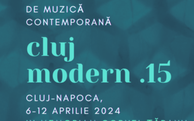 Festivalul internațional de muzică contemporană CLUJ MODERN, ediția a XV-a, „In memoriam Cornel Țăranu”