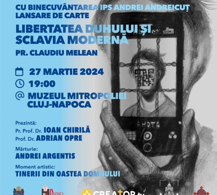 Lansarea volumului „Libertatea duhului și sclavia modernă” la Muzeul Mitropoliei Clujului