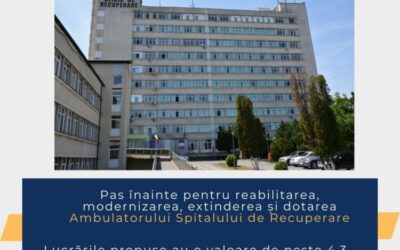 Pas înainte pentru reabilitarea, modernizarea, extinderea și dotarea Ambulatorului Spitalului Clinic de Recuperare