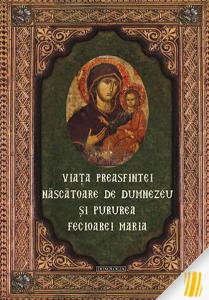 Viața Preasfintei Născătoare de Dumnezeu și Pururea Fecioarei Maria