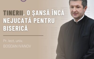 Tinerii, o şansă încă nejucată pentru Biserică | Pr. Bogdan IVANOV